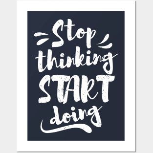 Stop thinking & start doing Posters and Art